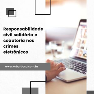 Responsabilidade civil solidária e coautoria nos crimes eletrônicos